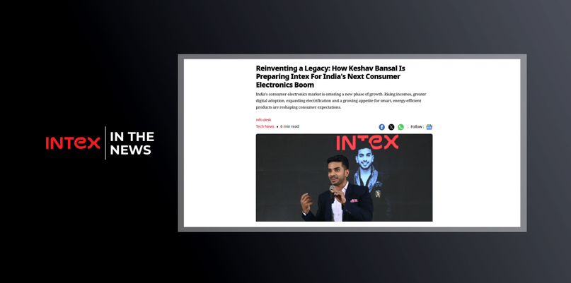 Reinventing a Legacy: How Keshav Bansal Is Preparing Intex For India's Next Consumer Electronics Boom